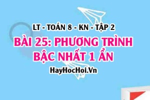 Phương trình bậc nhất 1 ẩn là gì? Cách giải phương trình bậc nhất 1 ẩn? Toán 8 bài 25 [b25c7kn2]